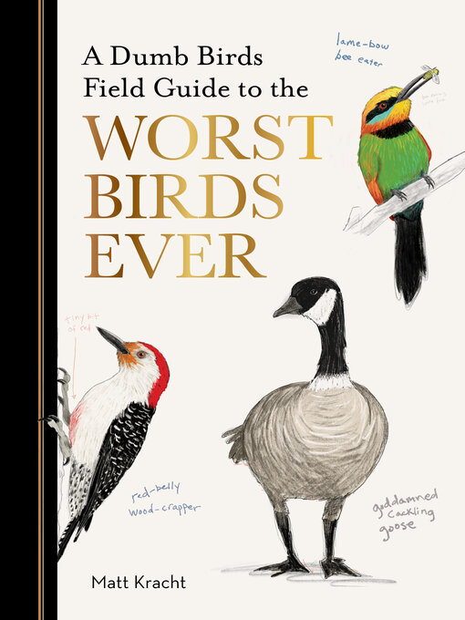 Title details for A Dumb Birds Field Guide to the Worst Birds Ever by Matt Kracht - Available